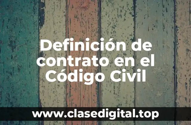 Definición técnica de contrato en el Código Civil