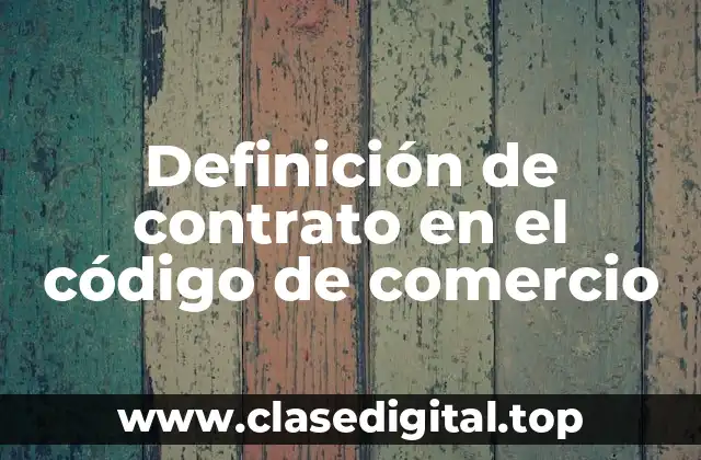 Definición de contrato en el código de comercio