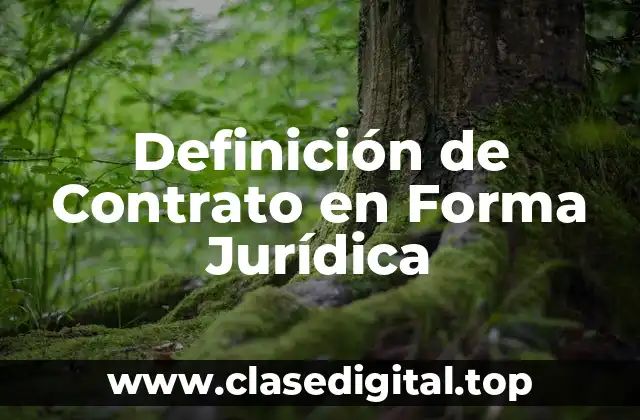 Definición de Contrato en Forma Jurídica