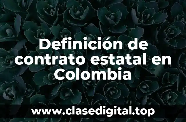 Definición de contrato estatal en Colombia