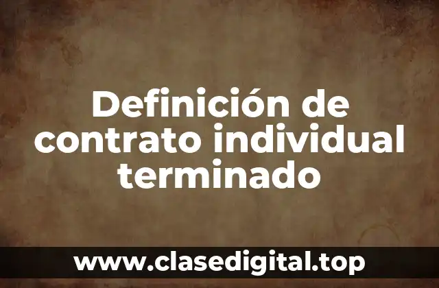 Definición de contrato individual terminado