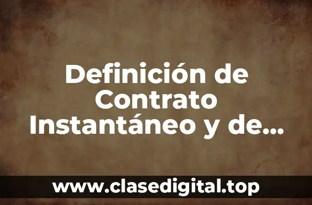 Definición de Contrato Instantáneo y de Tracto Sucesivo