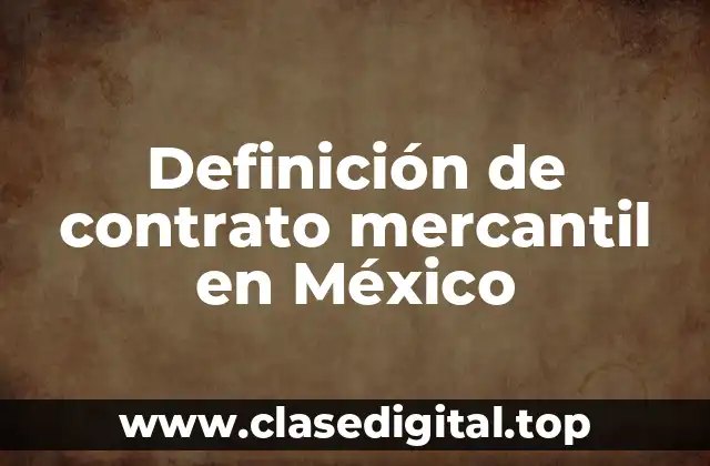 Definición de contrato mercantil en México