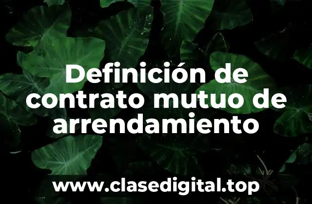 Definición de contrato mutuo de arrendamiento