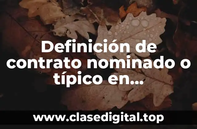 Definición de contrato nominado o típico en innominado o atípico