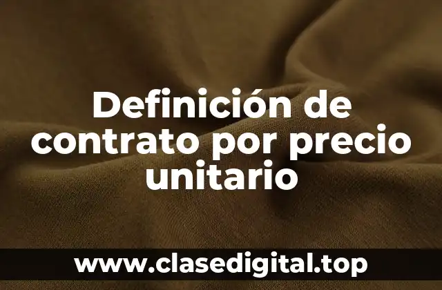 Definición de contrato por precio unitario