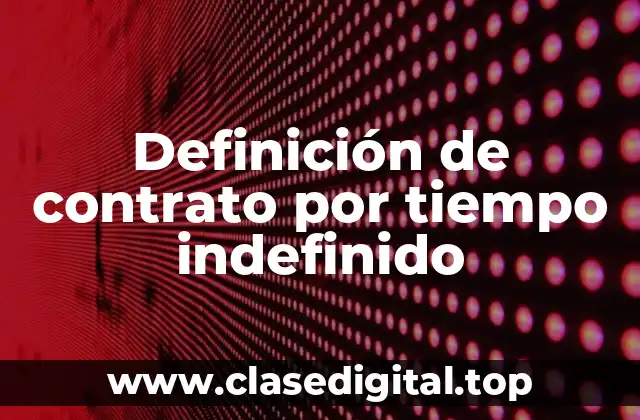 Definición de contrato por tiempo indefinido