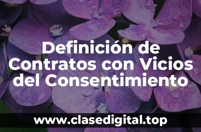 Definición de Contratos con Vicios del Consentimiento