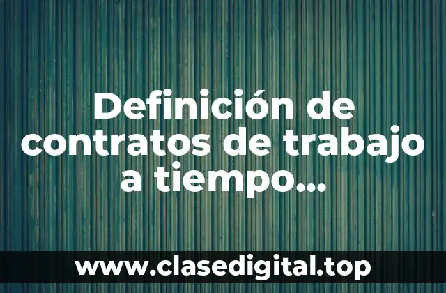 Definición de contratos de trabajo a tiempo determinado