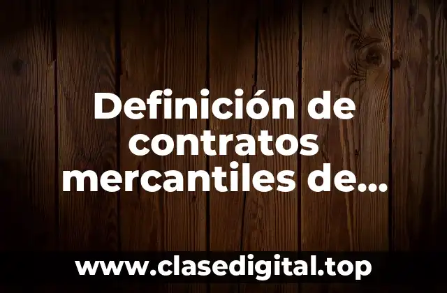Definición de contratos mercantiles de diferentes empresas