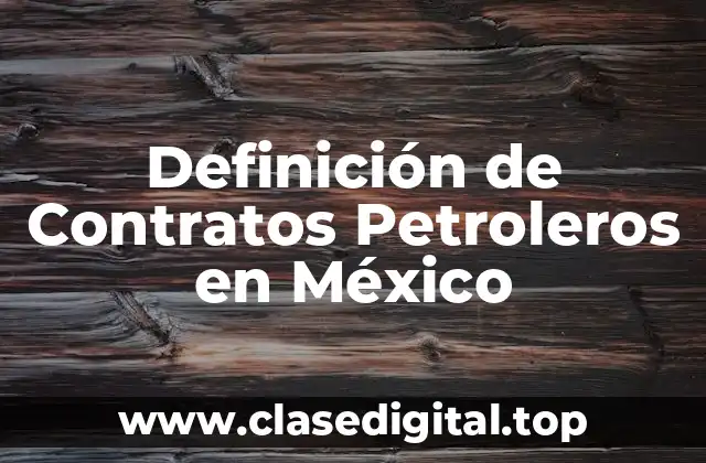 Definición de Contratos Petroleros en México