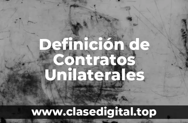 Definición de Contratos Unilaterales