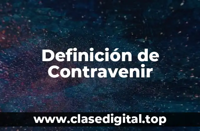 Definición de Contravenir