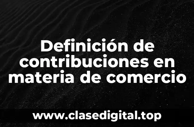 Definición de contribuciones en materia de comercio