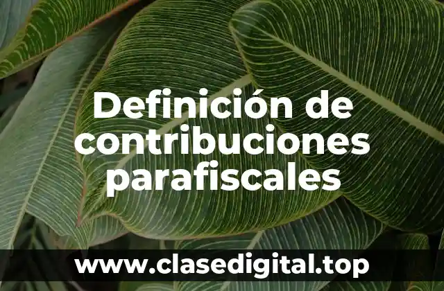 Definición de contribuciones parafiscales