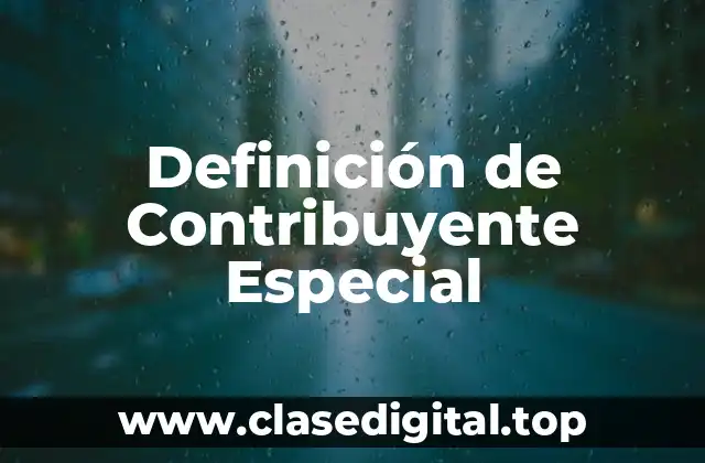 Definición de Contribuyente Especial
