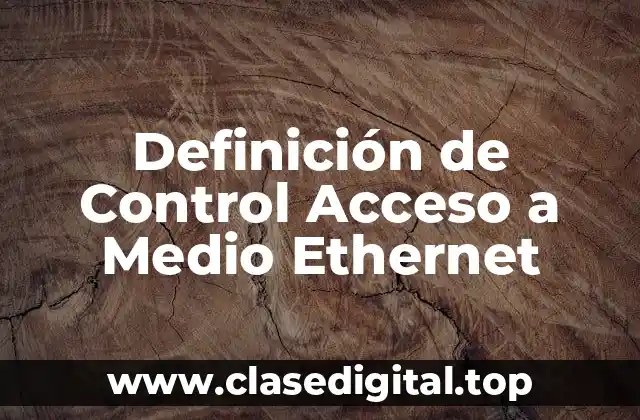 Definición de Control Acceso a Medio Ethernet