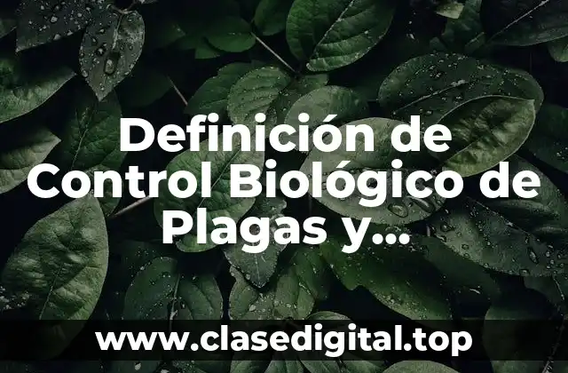 Definición de Control Biológico de Plagas y Enfermedades