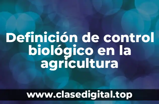 Definición de control biológico en la agricultura