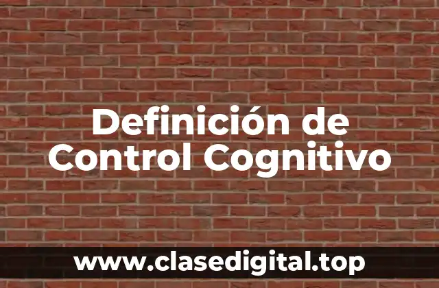 Definición de Control Cognitivo