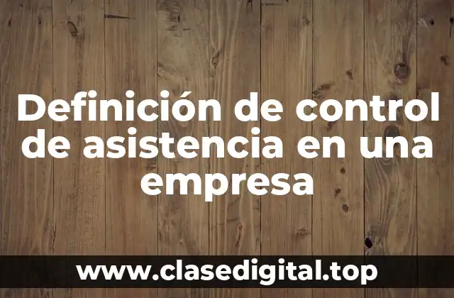 Definición de control de asistencia en una empresa