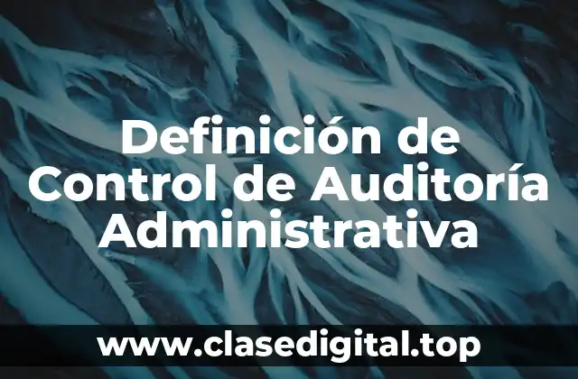 Definición de Control de Auditoría Administrativa