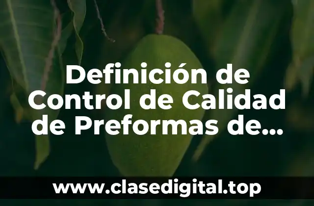 Definición de Control de Calidad de Preformas de Plástico