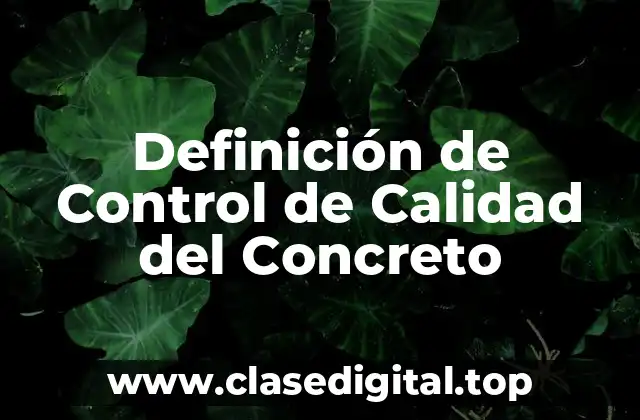 Definición de Control de Calidad del Concreto