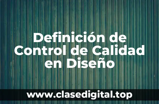 Definición de Control de Calidad en Diseño