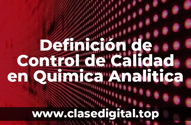 Definición de Control de Calidad en Quimica Analitica