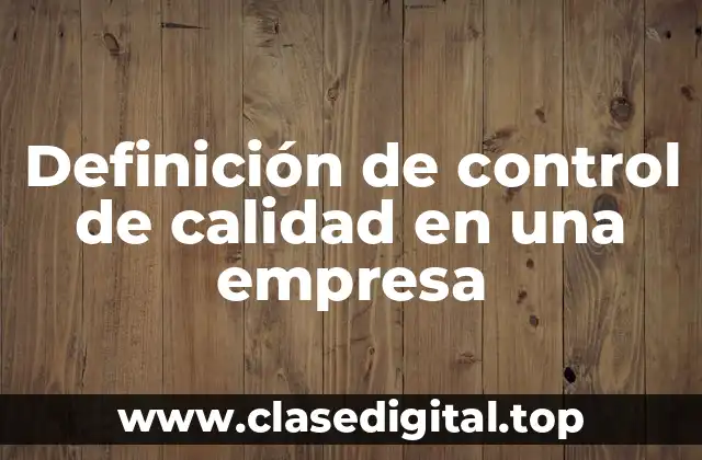 Definición de control de calidad en una empresa