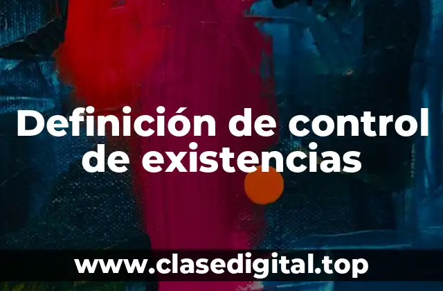 Definición técnica de control de existencias