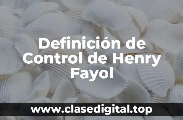 Definición de Control de Henry Fayol