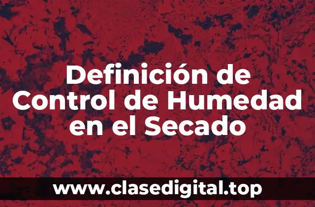 Definición de Control de Humedad en el Secado