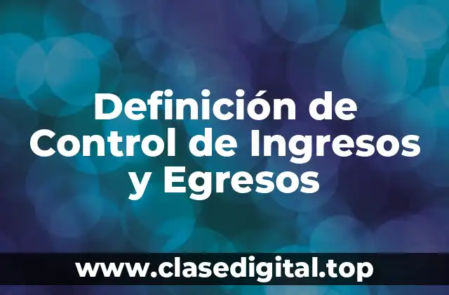Definición de Control de Ingresos y Egresos