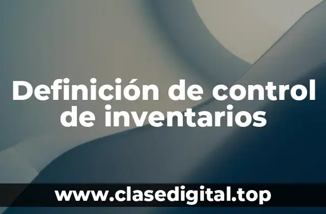 Definición de control de inventarios
