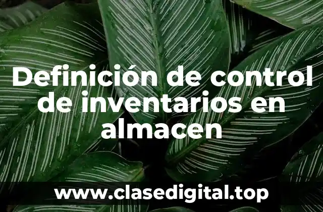 Definición de control de inventarios en almacen