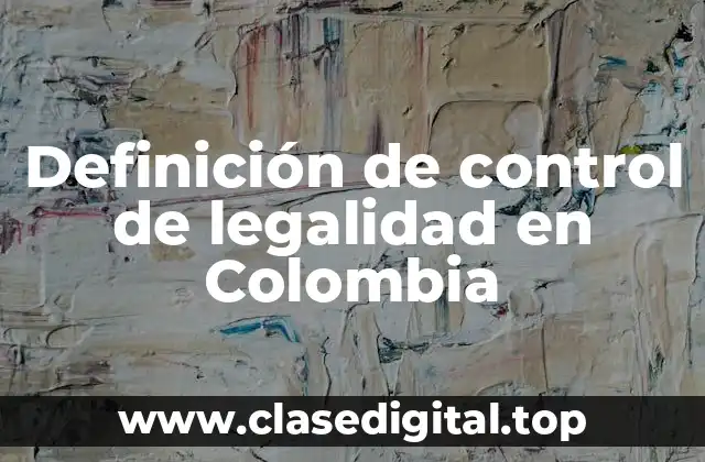 Definición de control de legalidad en Colombia