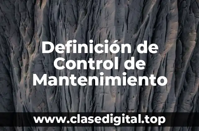 Definición de Control de Mantenimiento