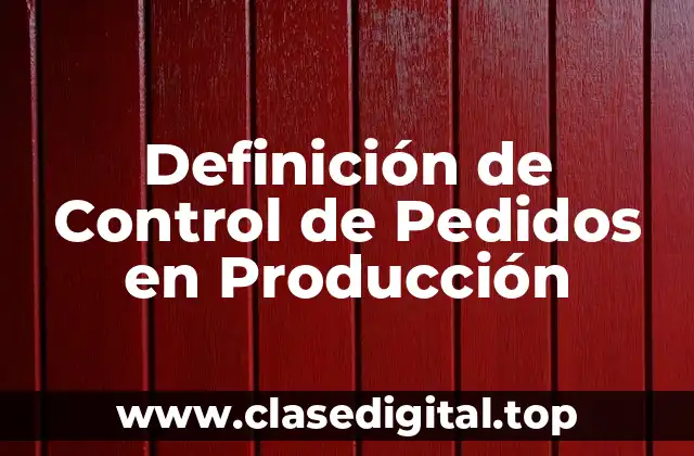 Definición de Control de Pedidos en Producción