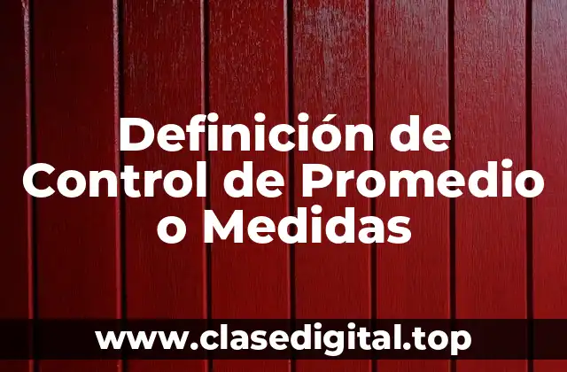 Definición de Control de Promedio o Medidas