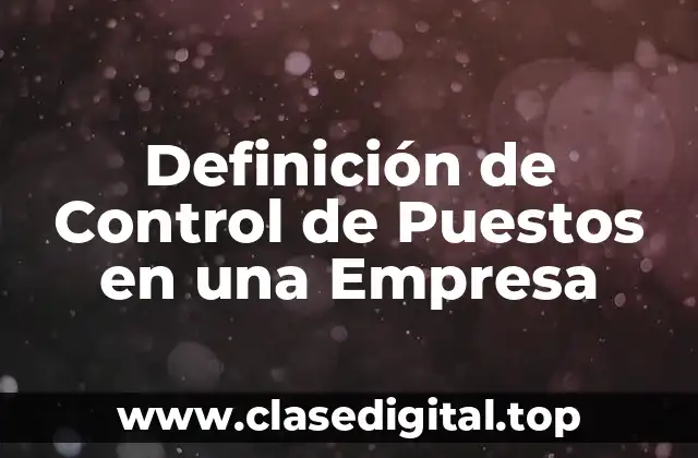 Definición de Control de Puestos en una Empresa