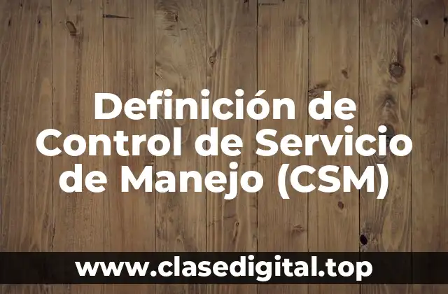 Definición de Control de Servicio de Manejo (CSM)