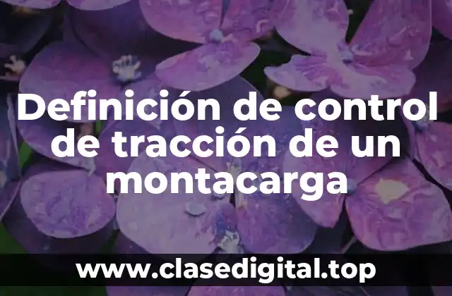 Definición de control de tracción de un montacarga