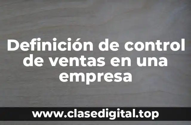 Definición de control de ventas en una empresa