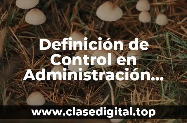 Definición de Control en Administración Educativa