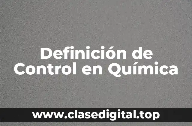 Definición de Control en Química
