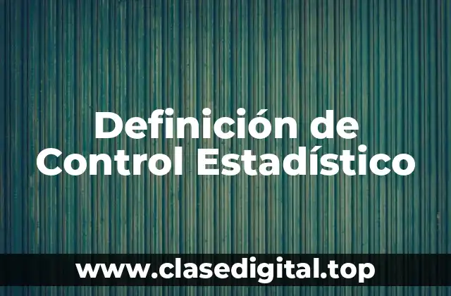 Definición de Control Estadístico