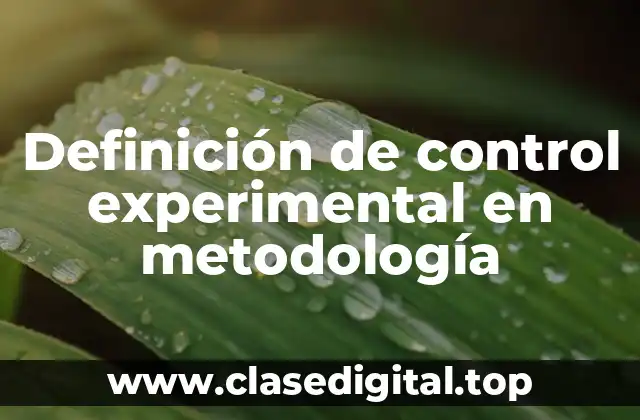 Definición de control experimental en metodología
