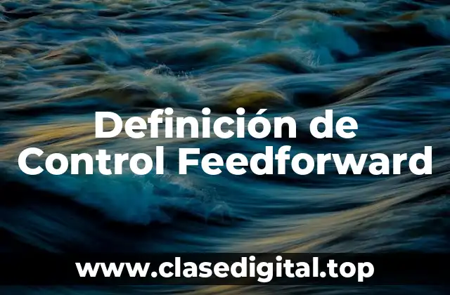 Definición de Control Feedforward